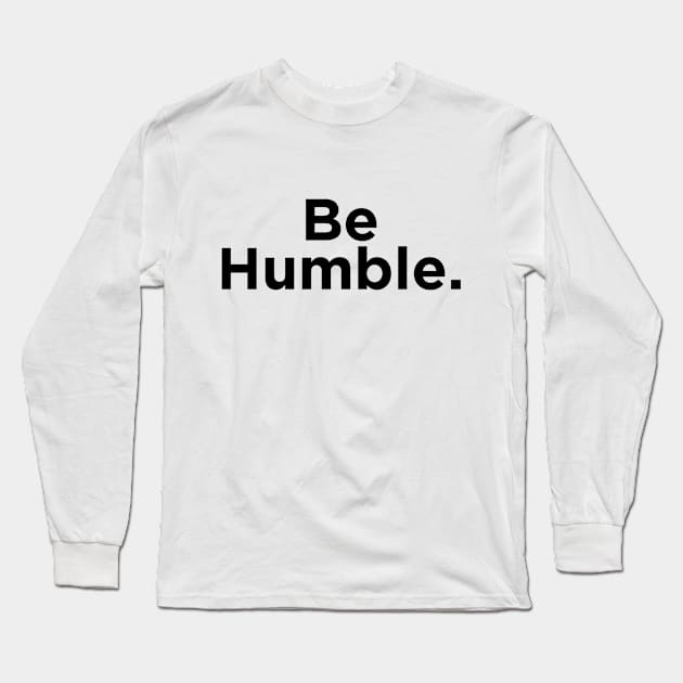 Be Humble. Long Sleeve T-Shirt by SpinninSotelo